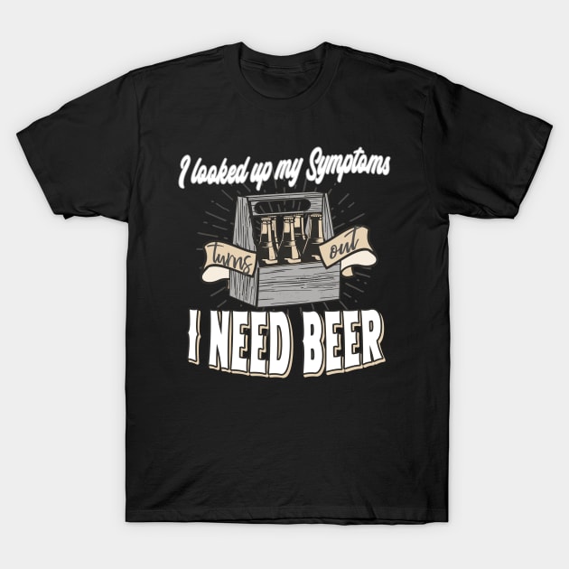 Beer Symptoms funny saying T-Shirt by Foxxy Merch